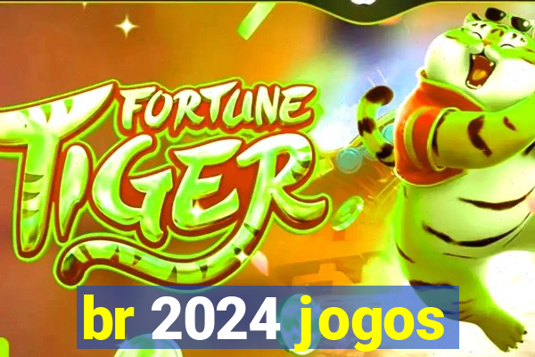 br 2024 jogos